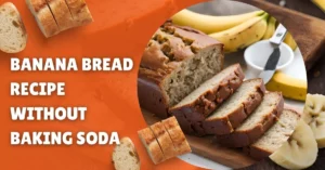 Discover a delicious Banana Bread Recipe Without Baking Soda. Enjoy moist and flavorful homemade bread today!